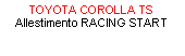 Casella di testo: TOYOTA COROLLA TS Allestimento RACING START
